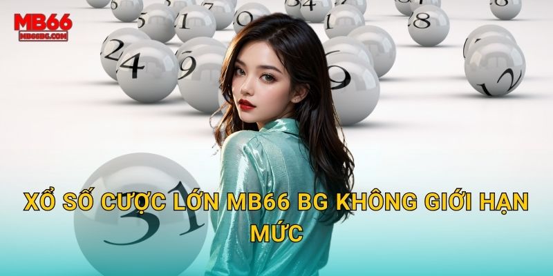 Xổ số cược lớn mb66 bg không giới hạn mức