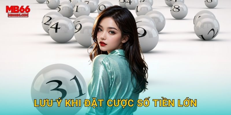 Lưu ý khi đặt cược số tiền lớn
