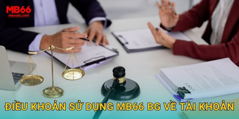 Điều Khoản Mb66 bg - Quy Định Cần Biết Khi Tham Gia 1 Điều khoản sử dụng mb66 bg về tài khoản
