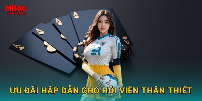 Khuyến Mãi Mb66 bg Khủng - Nhận Ngay Hàng Triệu 2 Ưu đãi hấp dẫn cho hội viên thân thiết