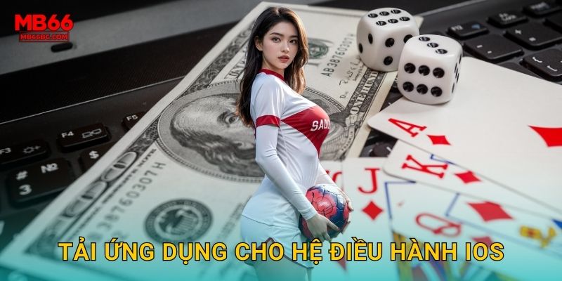 Tải App Mb66 bg - Chơi Game Mượt Mọi Thiết Bị 3 Tải ứng dụng cho hệ điều hành iOS