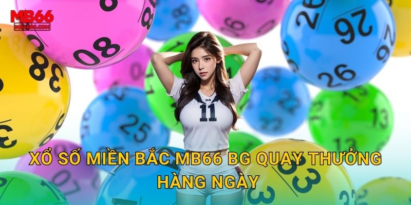 Xổ Số Miền Bắc Mb66 bg - Kết Quả Nhanh Chính Xác 2 Xổ số miền Bắc mb66 bg quay thưởng hàng ngày