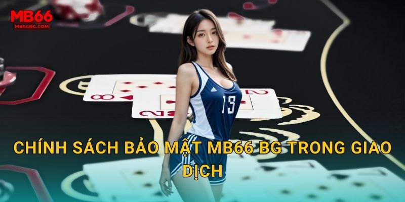 Chính sách bảo mật mb66 bg trong giao dịch