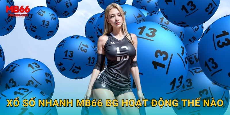 Xổ Số Nhanh Mb66 bg - Kết Quả Chỉ Trong 1 Phút 2 Xổ số nhanh mb66 bg hoạt động thế nào