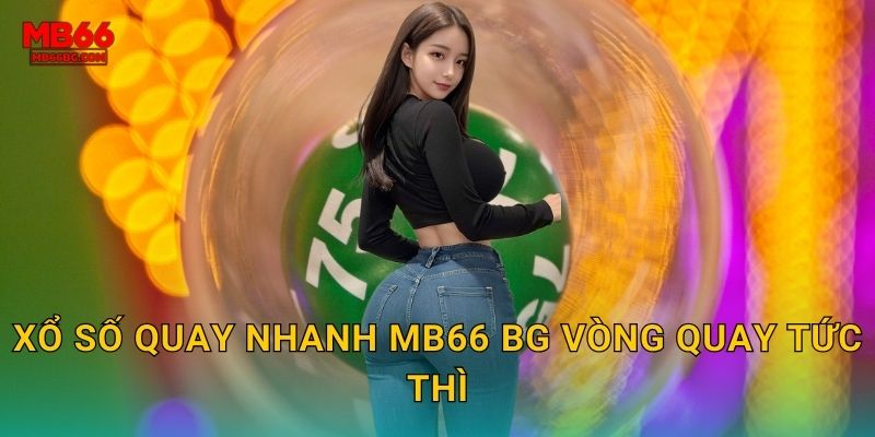 Xổ Số Quay Nhanh Mb66 bg - Phút Nào Cũng Trúng 2 Xổ số quay nhanh mb66 bg vòng quay tức thì